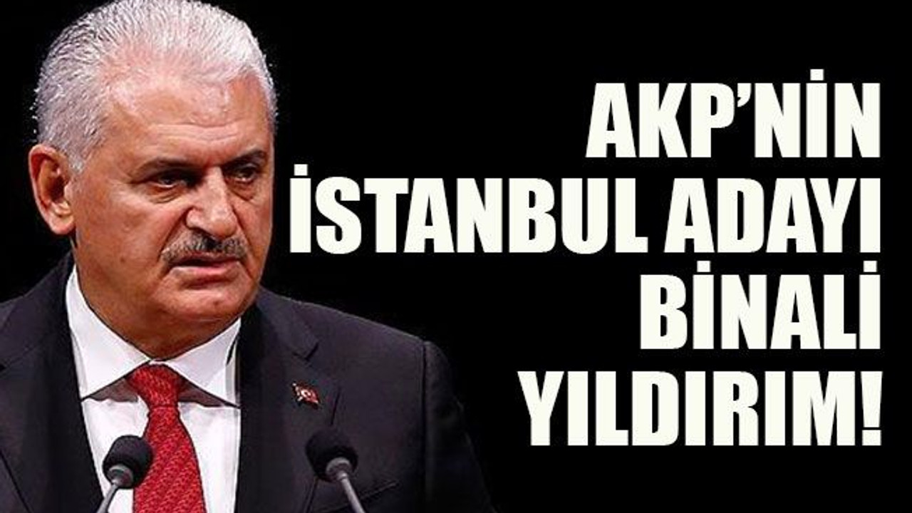 AKP’nin İstanbul adayı Binali Yıldırım!