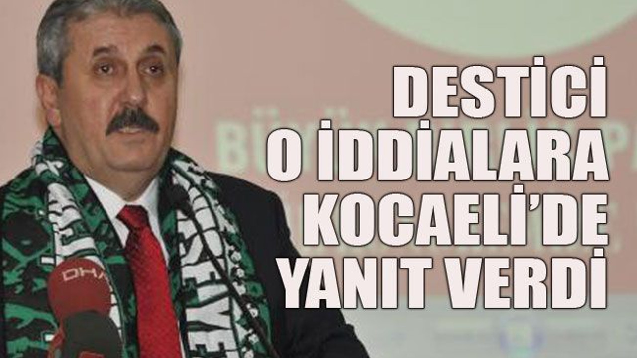 Destici o iddialara Kocaeli’de yanıt verdi