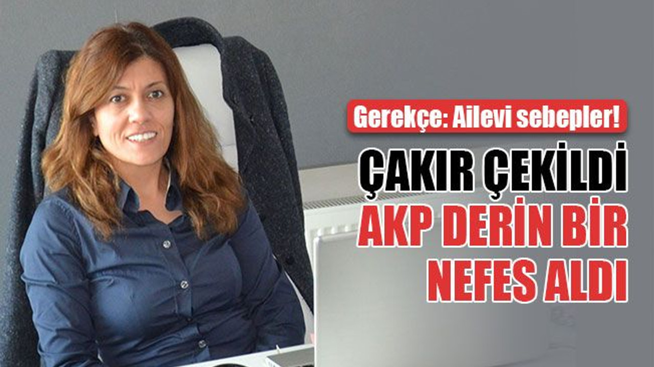 Çakır çekildi, AKP derin bir nefes aldı... Gerekçe ailevi sebepler!