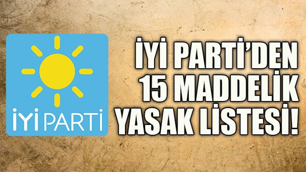 15 maddelik yasak listesi!