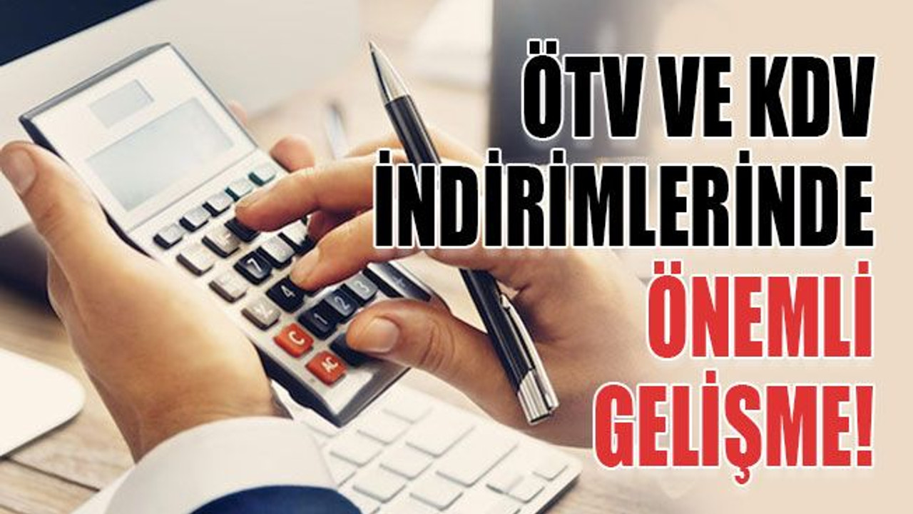 ÖTV ve KDV indirimleri hakkında önemli gelişme!
