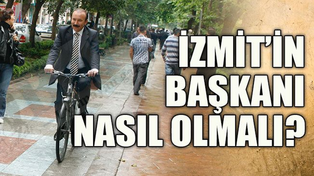 İzmit’in başkanı nasıl olmalı?