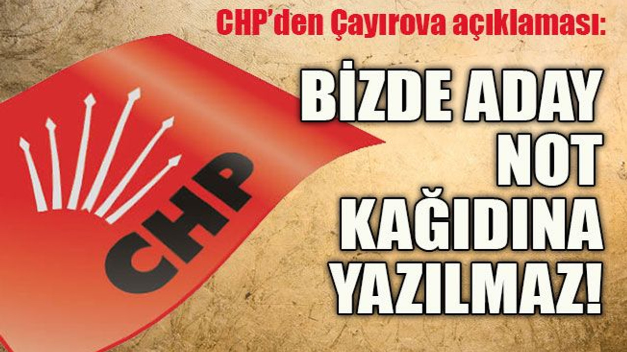 CHP’den Çayırova açıklaması: Bizde aday not kağıdına yazılmaz!