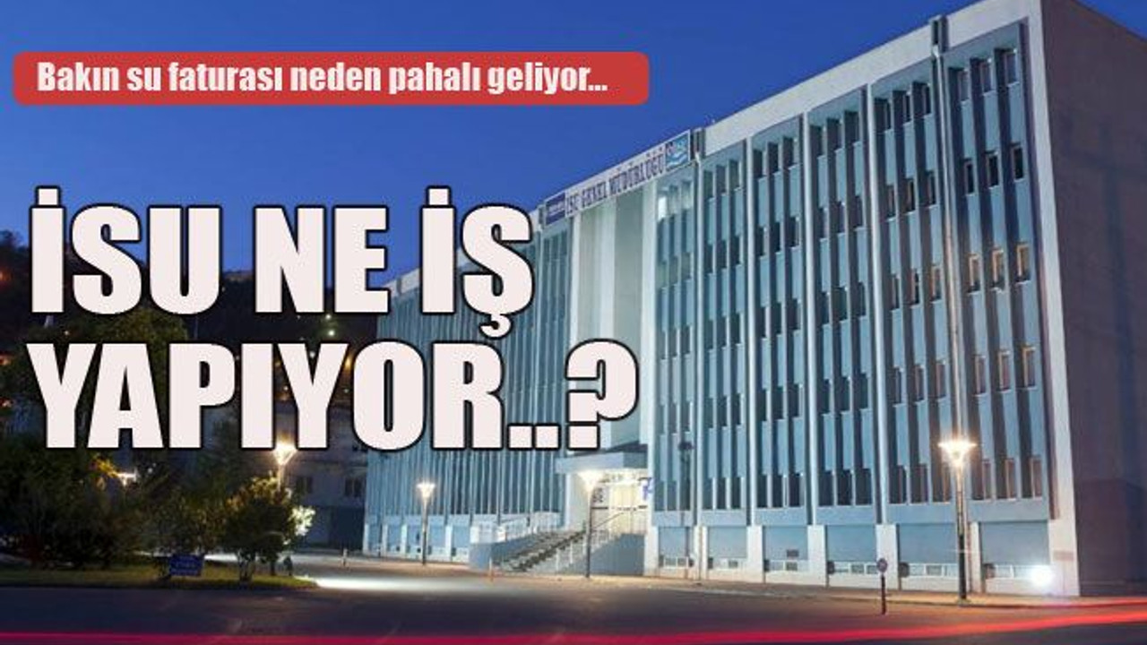 Bakın su faturası neden pahalı geliyor… İSU ne iş yapıyor..?