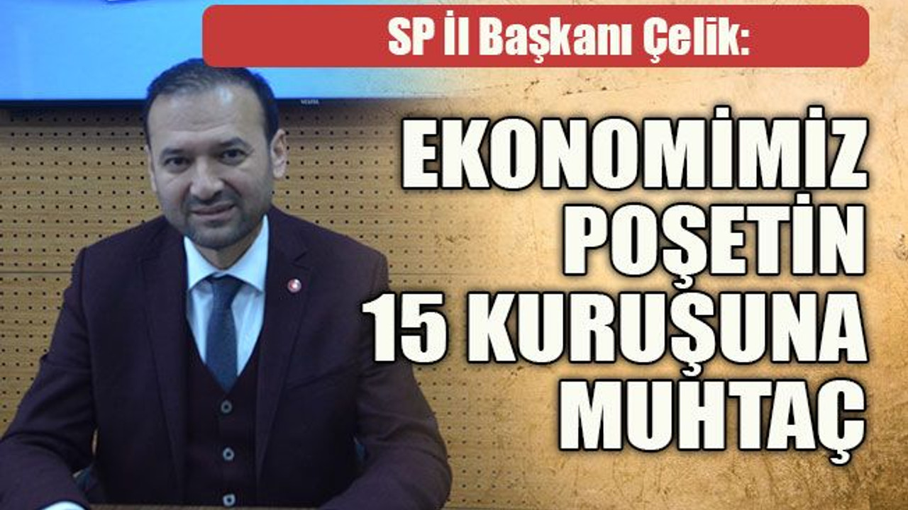 Ekonomimiz, poşetin 15 kuruşuna muhtaç