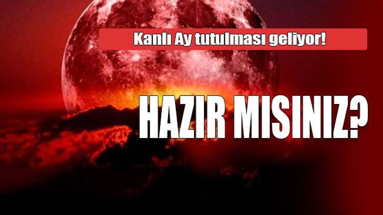 Kanlı Ay tutulması geliyor! HAZIR MISINIZ?