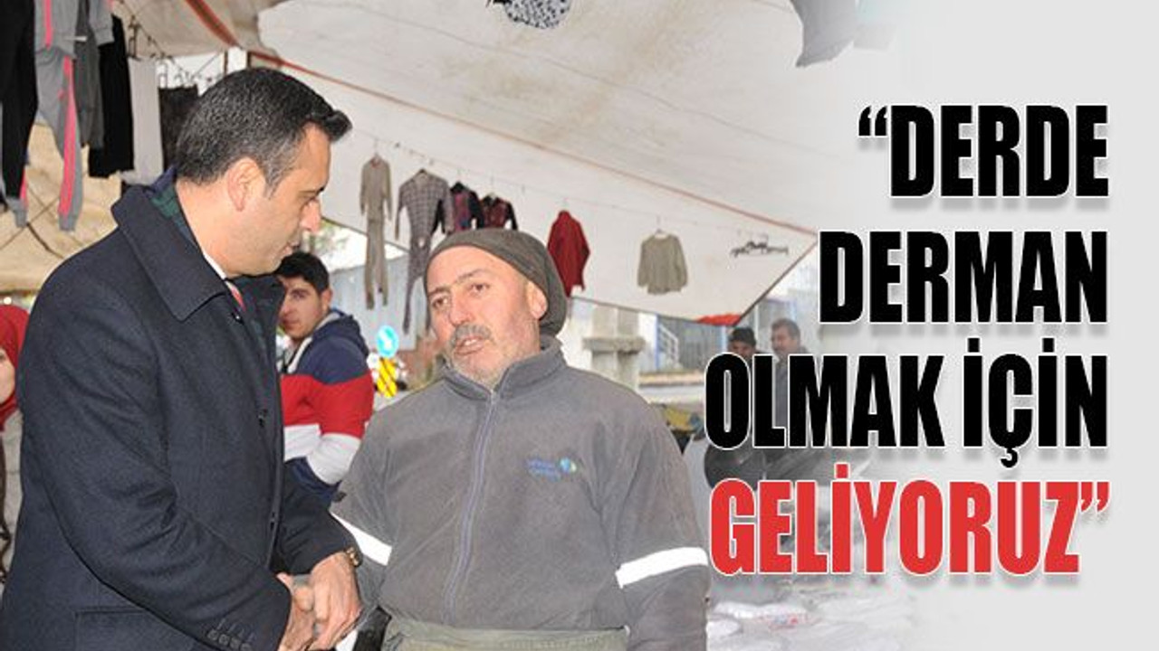 “Derde derman olmak için geliyoruz”