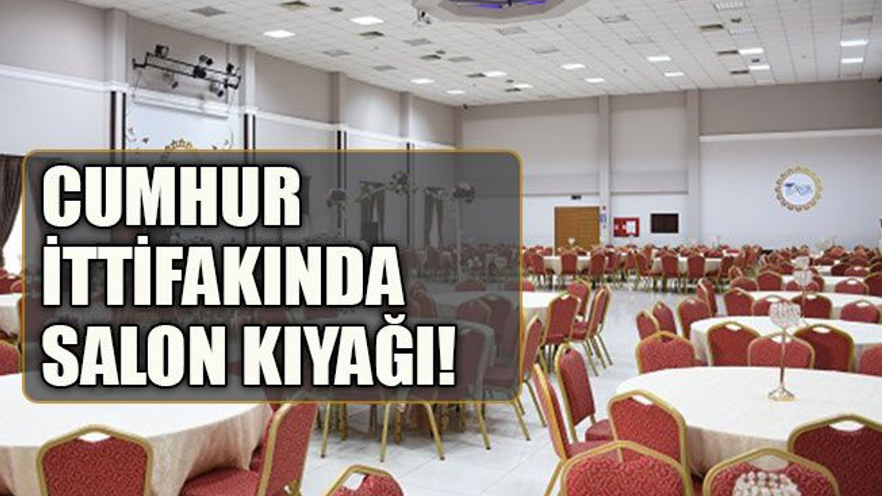 Cumhur ittifakında salon kıyağı!
