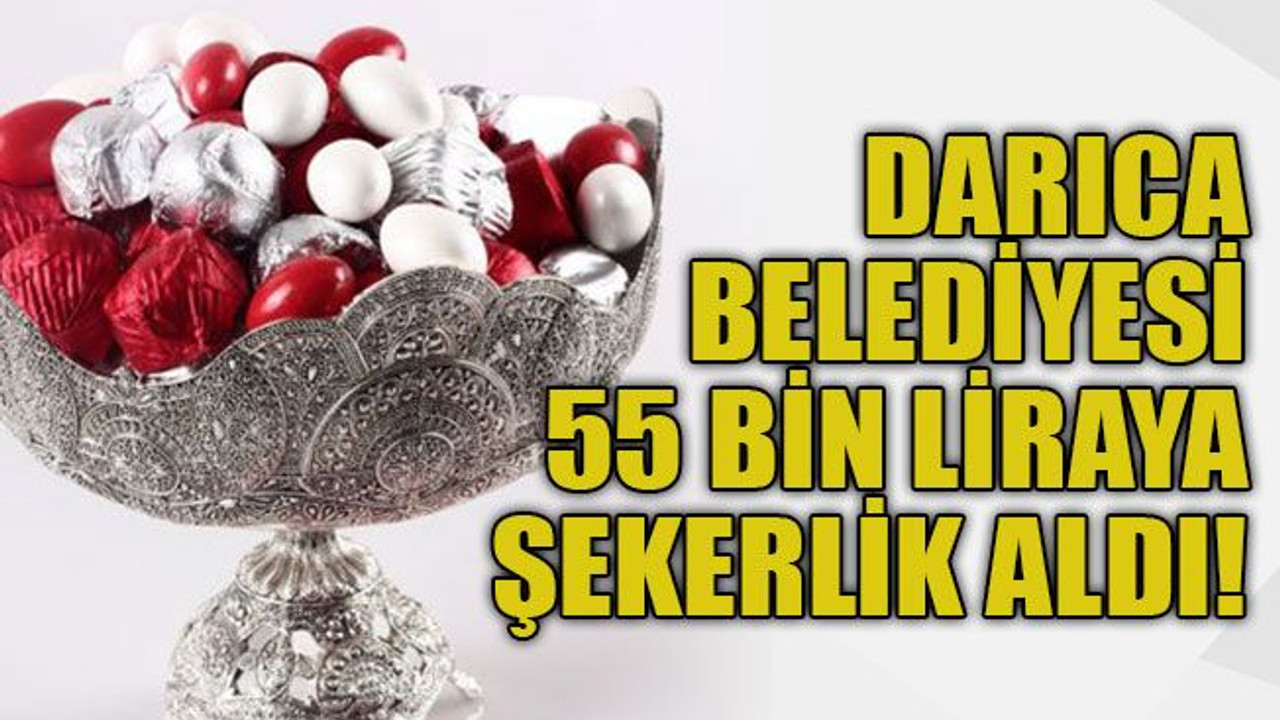 Darıca Belediyesi 55 bin liraya şekerlik aldı!