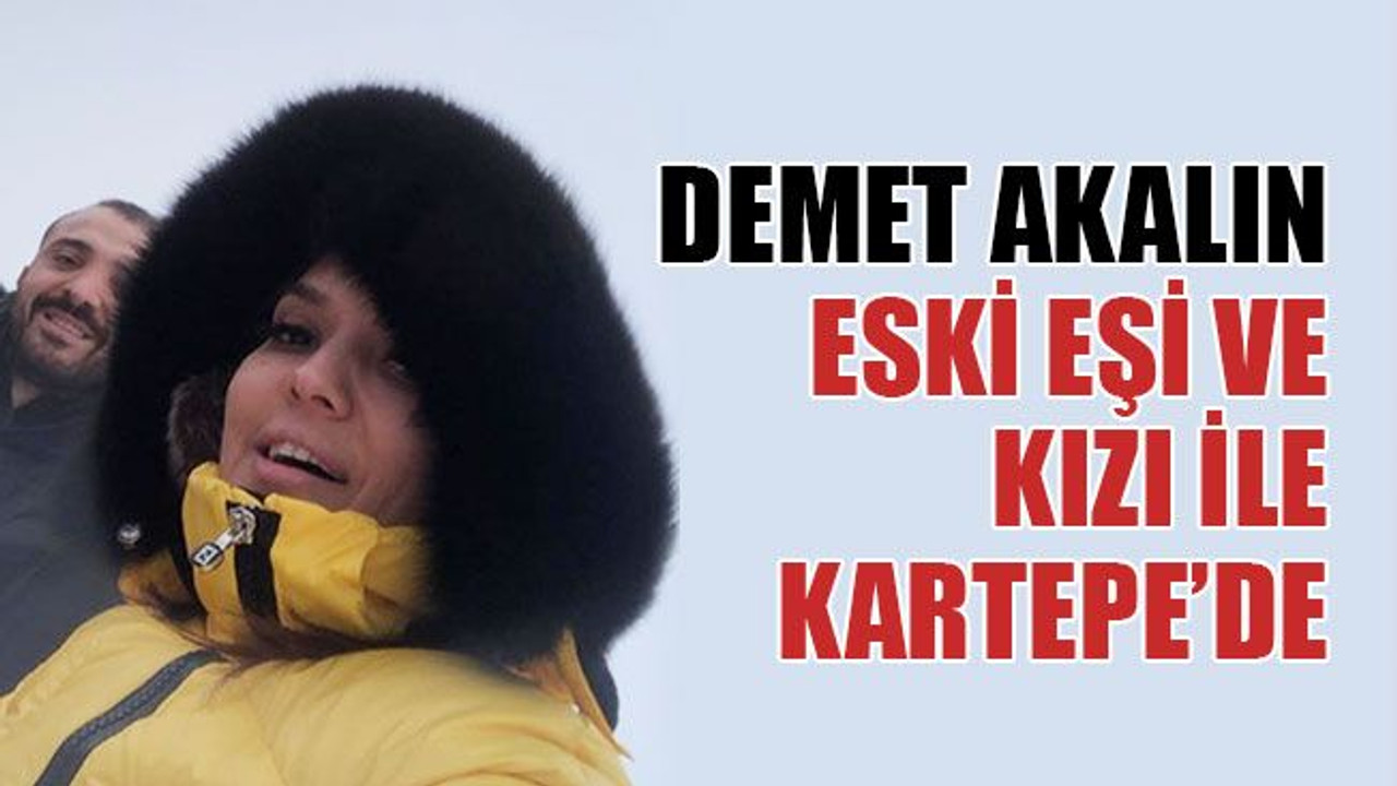 Demet Akalın eski eşi ve kızı ile Kartepe’de!