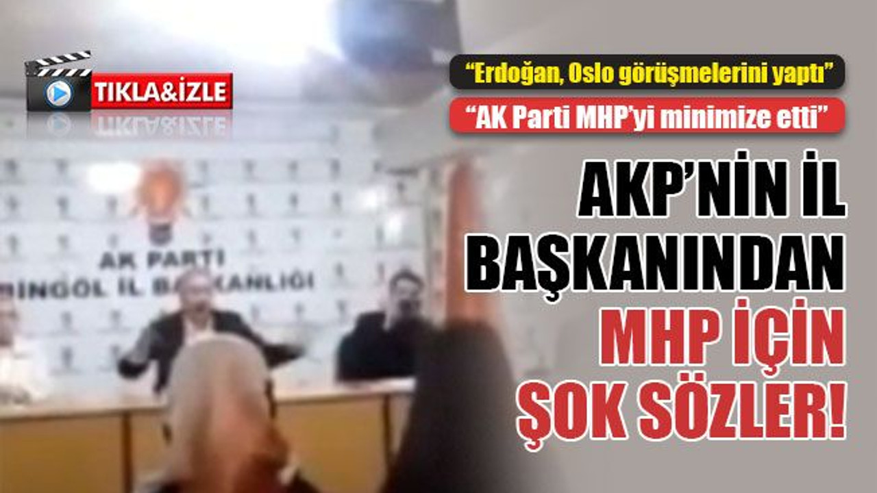 AKP’nin o il başkanından MHP için şok sözler!