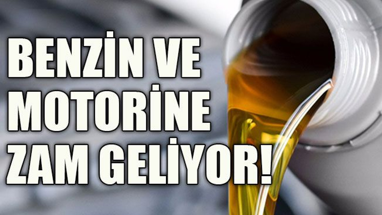 Benzin ve motorine zam geliyor!