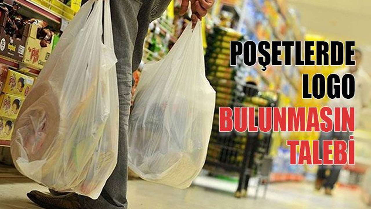 Poşetlerde logo bulunmasın talebi