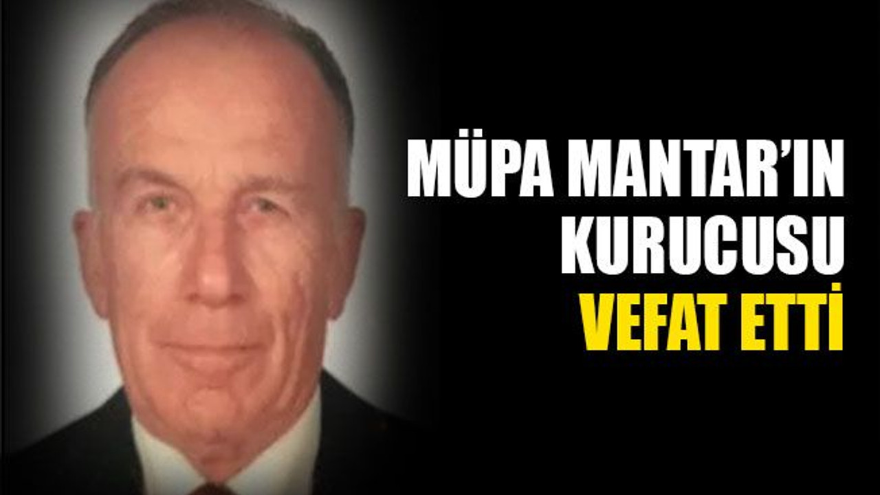 MÜPA Mantar’ın kurucusu Mustafa Ergene vefat etti