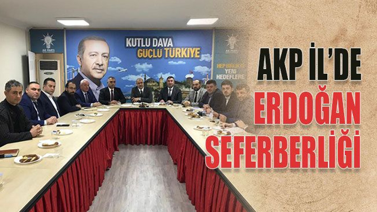 AKP İl’de Erdoğan seferberliği