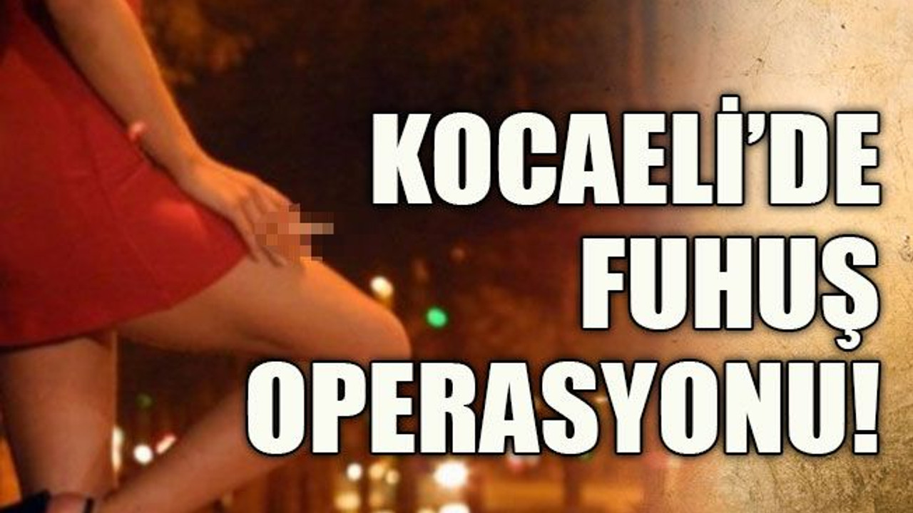 Kocaeli’de fuhuş operasyonu!