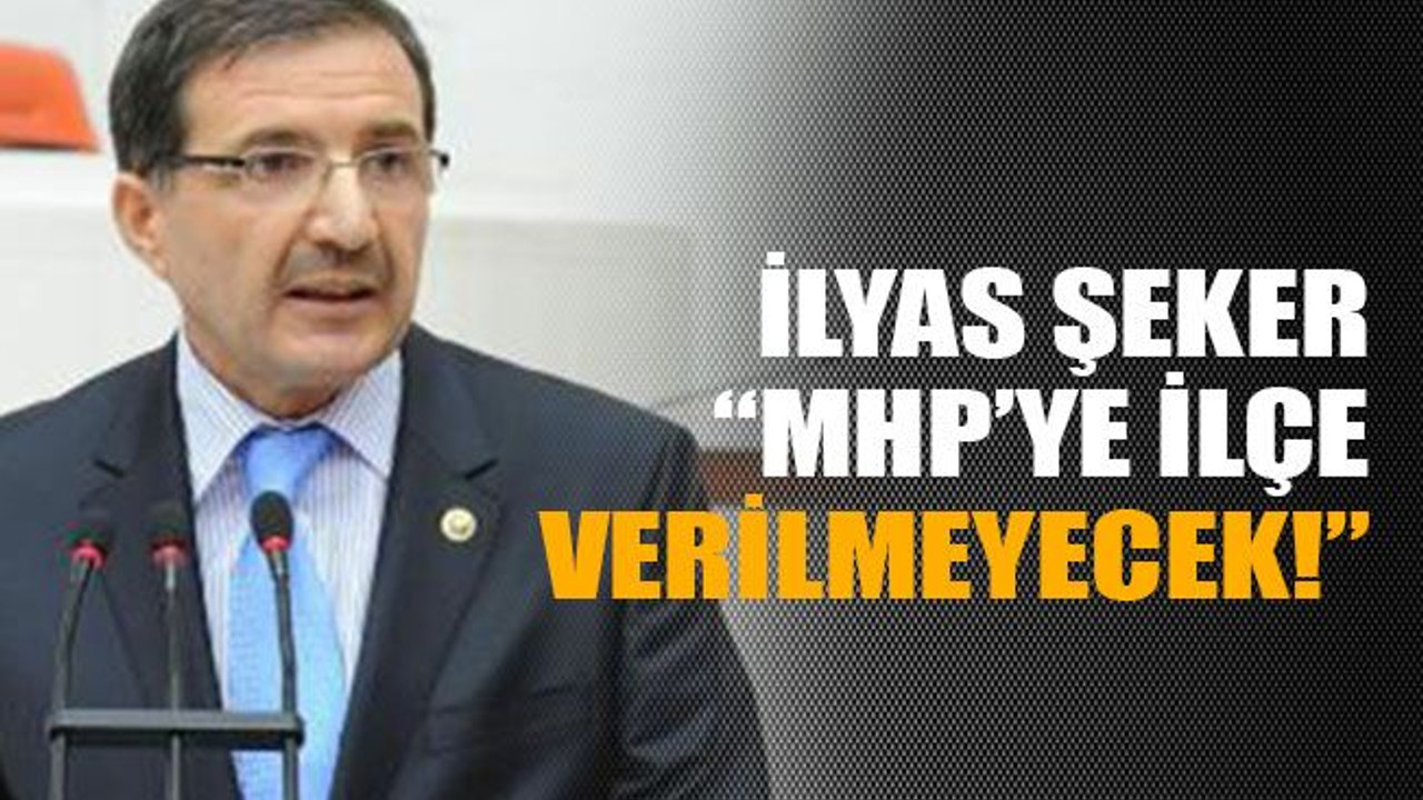 Şeker: "MHP’ye ilçe verilmeyecek!”