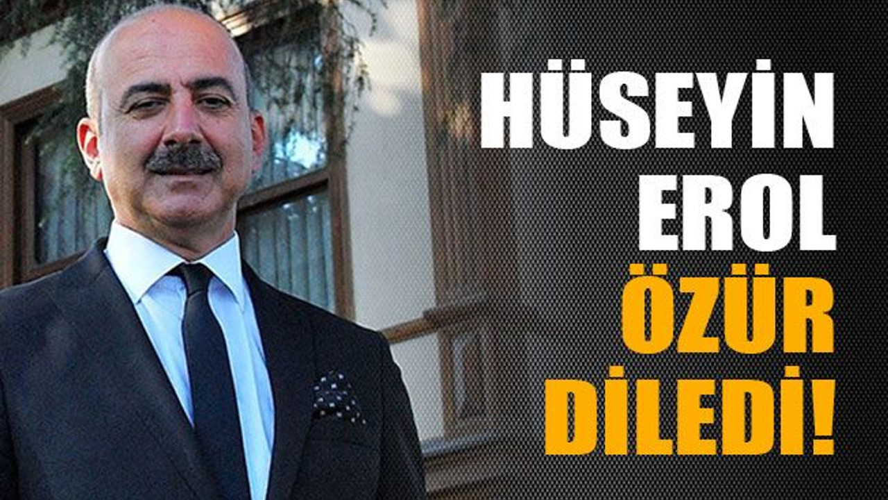 Hüseyin Erol özür diledi