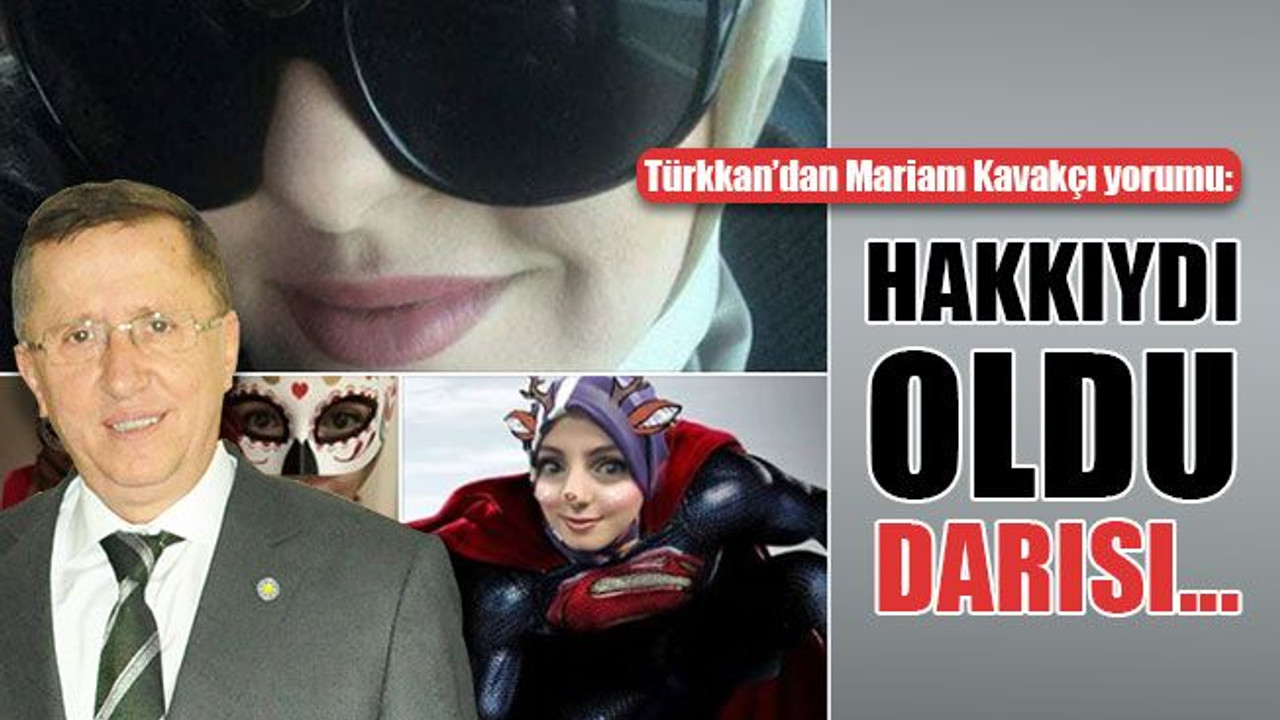 Lütfü Türkkan’dan Mariam Kavakçı yorumu: Hakkıydı, oldu!
