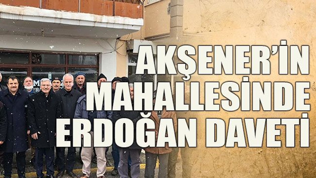 Akşener’in mahallesinde Erdoğan daveti