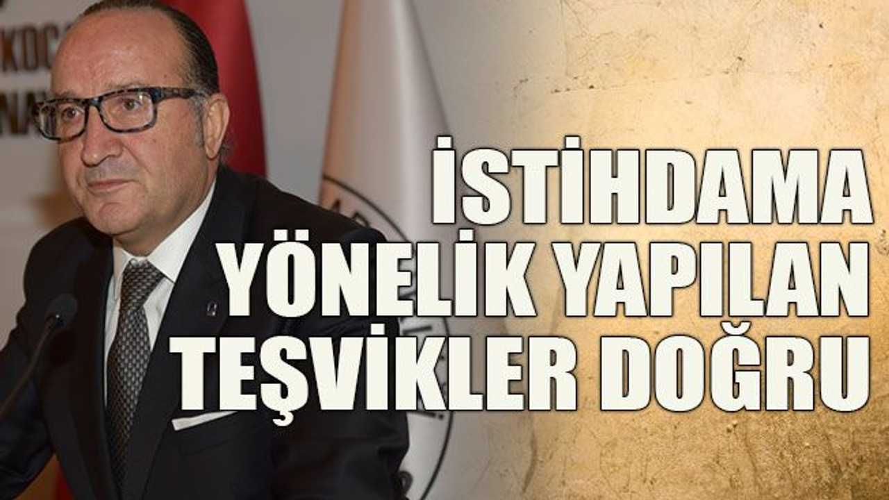 İstihdama yönelik yapılan teşvikler doğru