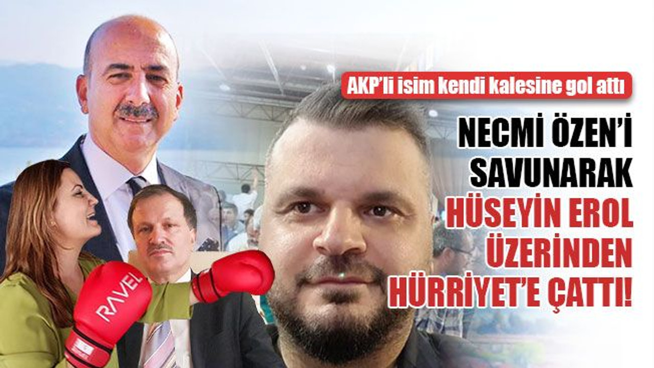 Necmi Özen’i savunarak Hüseyin Erol üzerinden Hürriyet’e çattı!