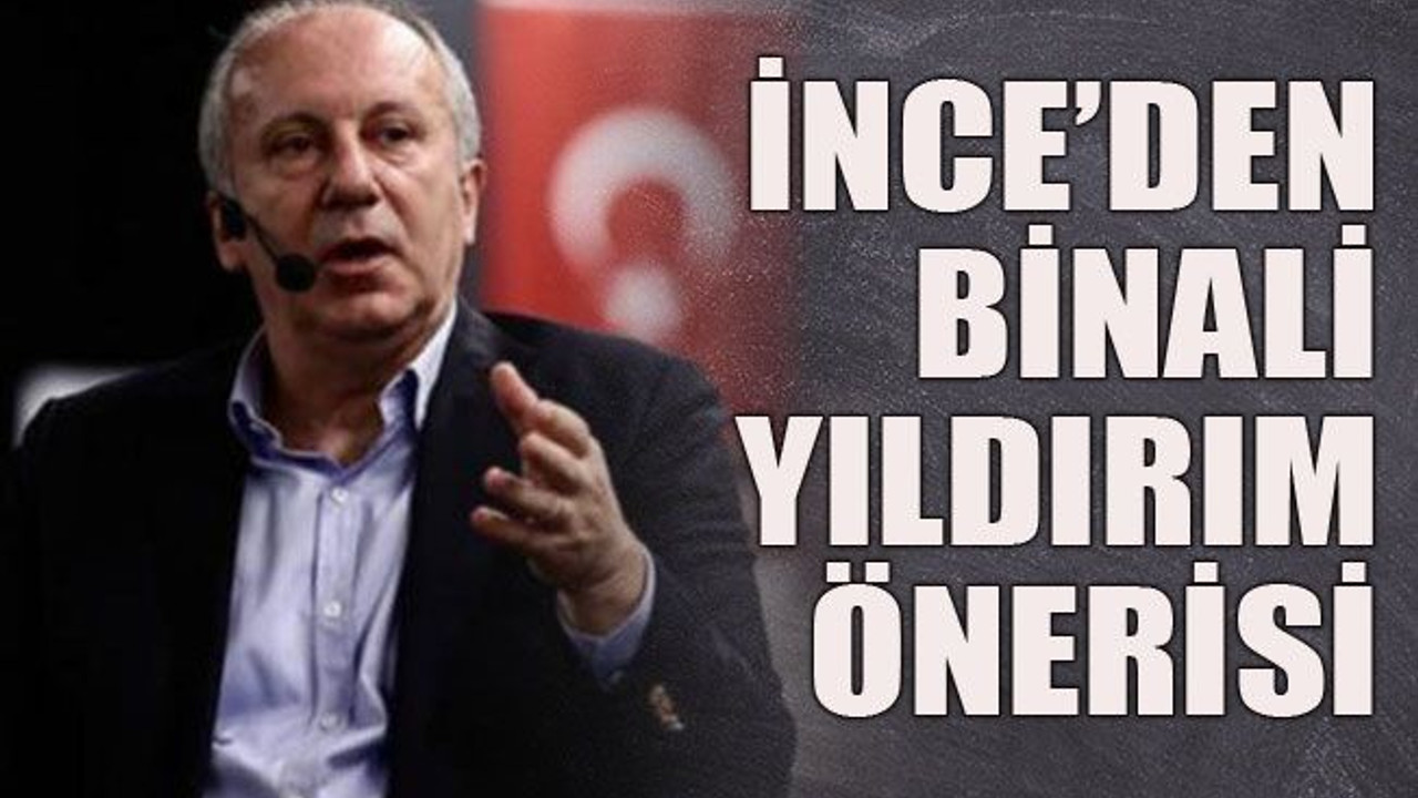 İnce’den Binali Yıldırım önerisi