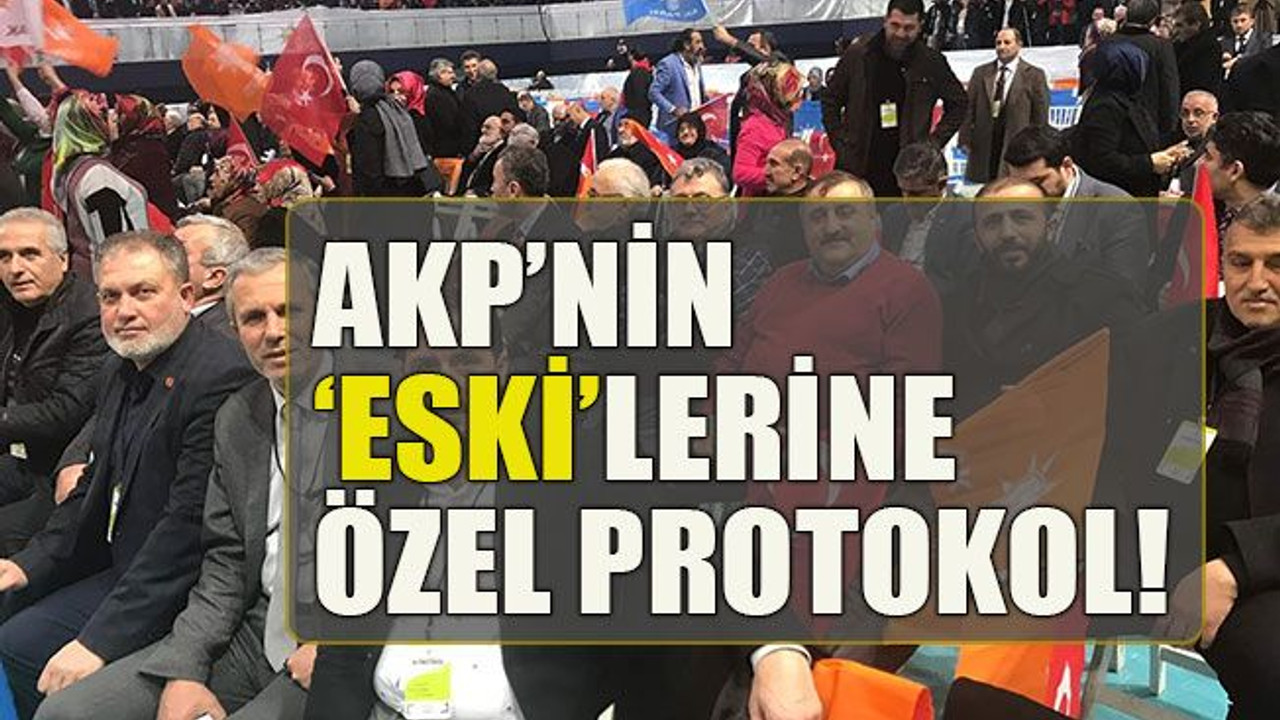 AKP’nin ‘eski’lerine özel protokol!