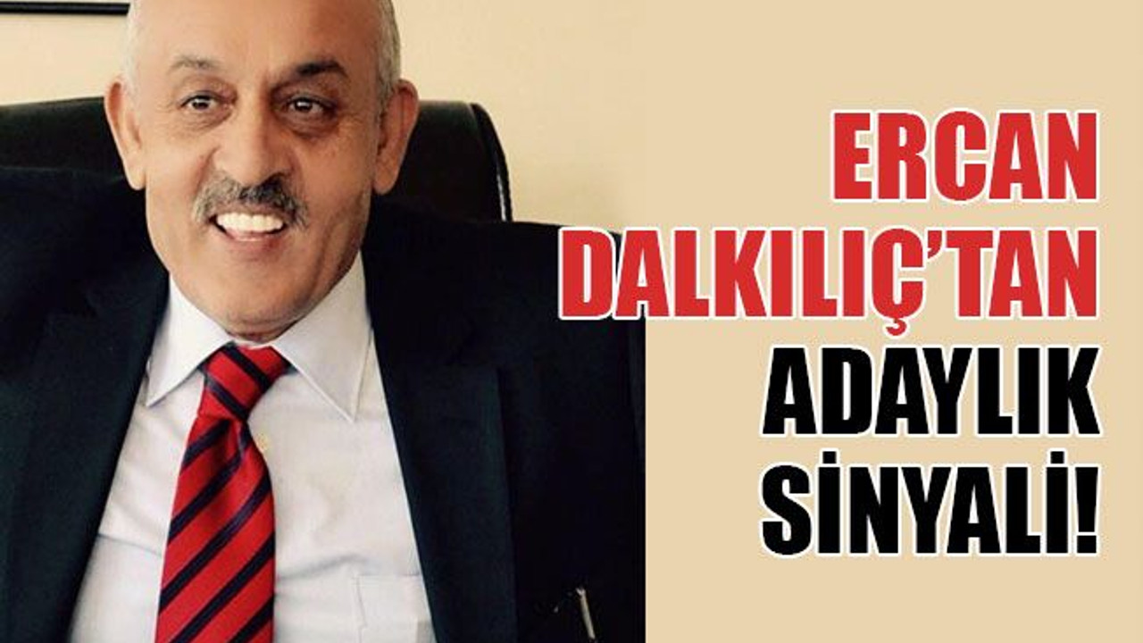 Ercan Dalkılıç’tan adaylık sinyali!