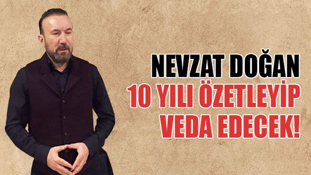 Doğan 10 yılı özetleyip veda edecek!