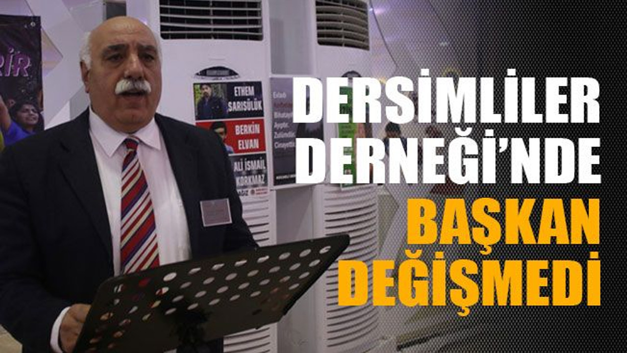 Dersimliler Derneği’nde başkan değişmedi