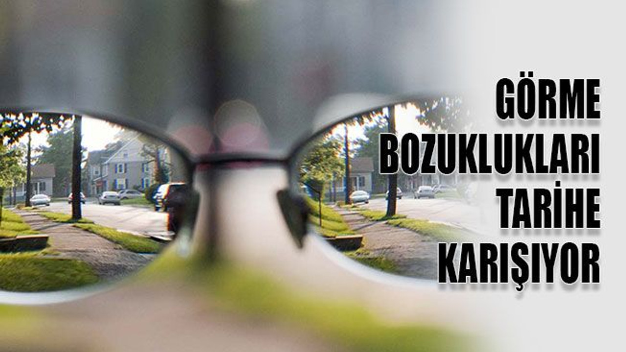 Görme bozuklukları tarihe karışıyor