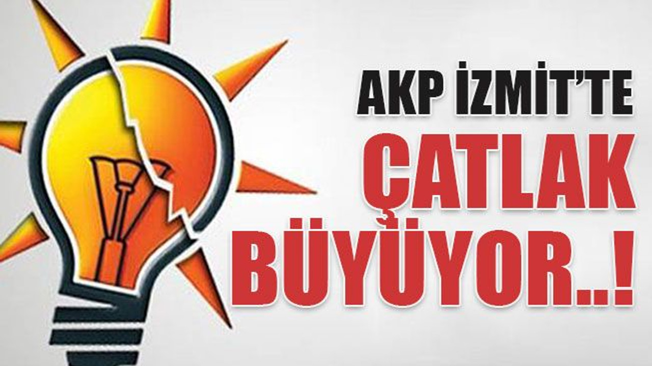 AKP İzmit’te çatlak büyüyor..!