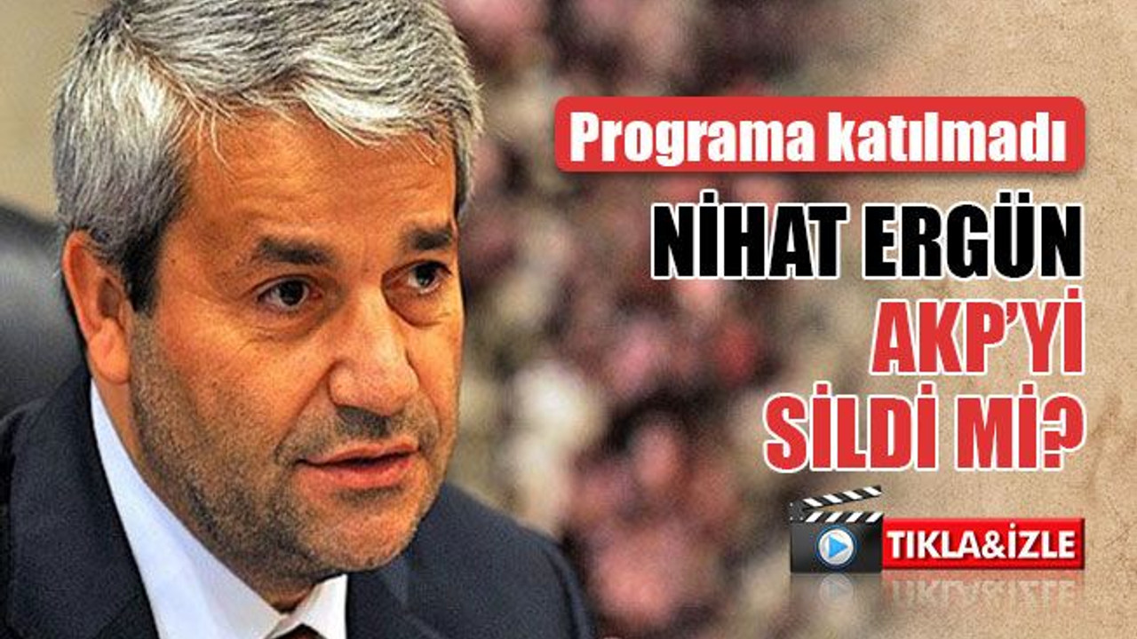 Nihat Ergün AKP’yi sildi mi? Erdoğan'ın programına katılmadı!