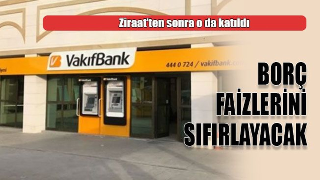 Ziraat’ten sonra o da katıldı Borç faizlerini sıfırlayacak