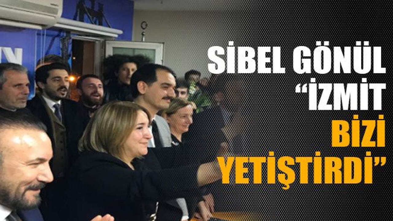 Sibel Gönül: “İzmit bizi yetiştirdi”