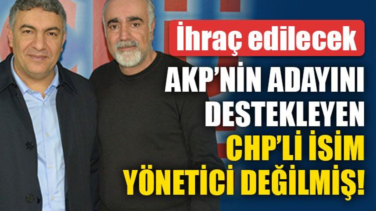 AKP’li adaya destek veren CHP’li, yönetici değil, düz üye çıktı!