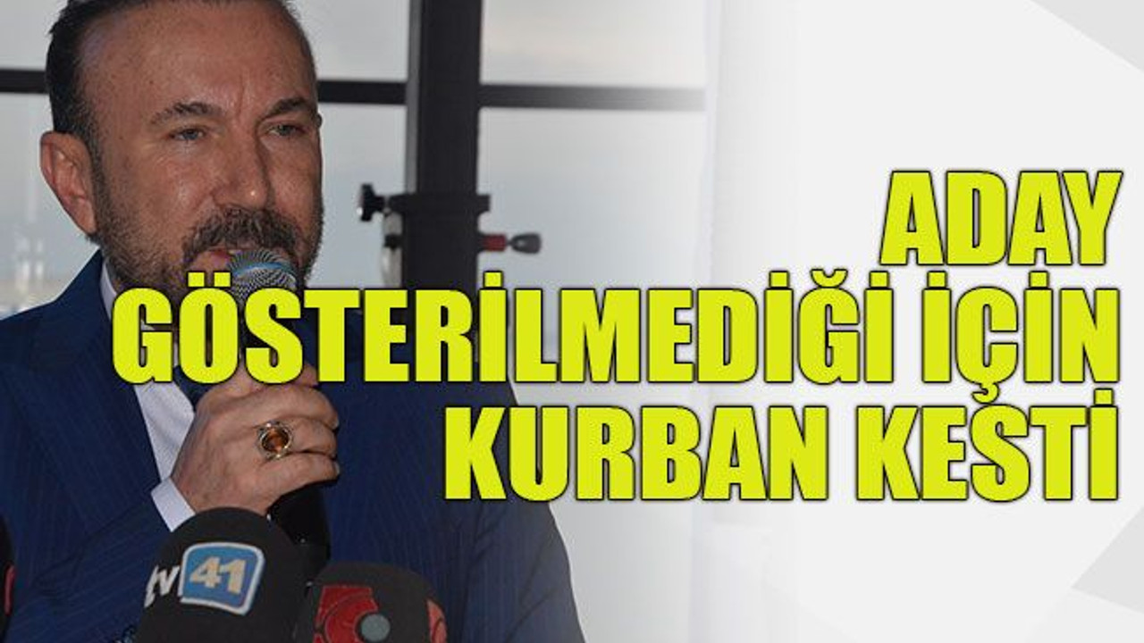 Aday gösterilmediği için kurban kesti