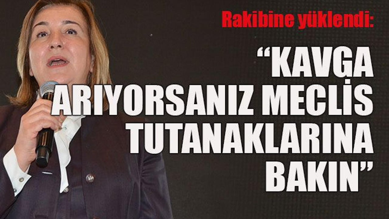 Kavga arıyorsanız meclis tutanaklarına bakın