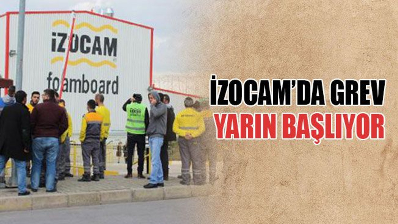 İzocam’da grev yarın başlıyor