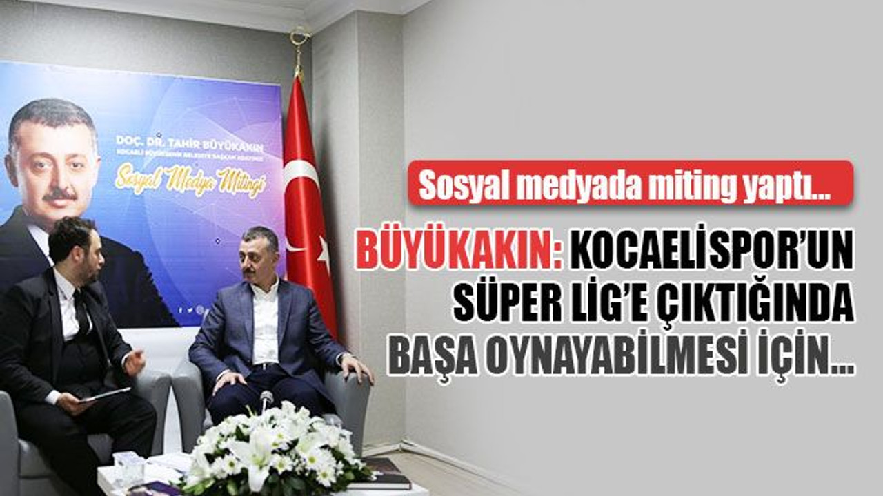 Büyükakın: Kocaelispor’un Süper Lig’e çıktığında başa oynayabilmesi için…