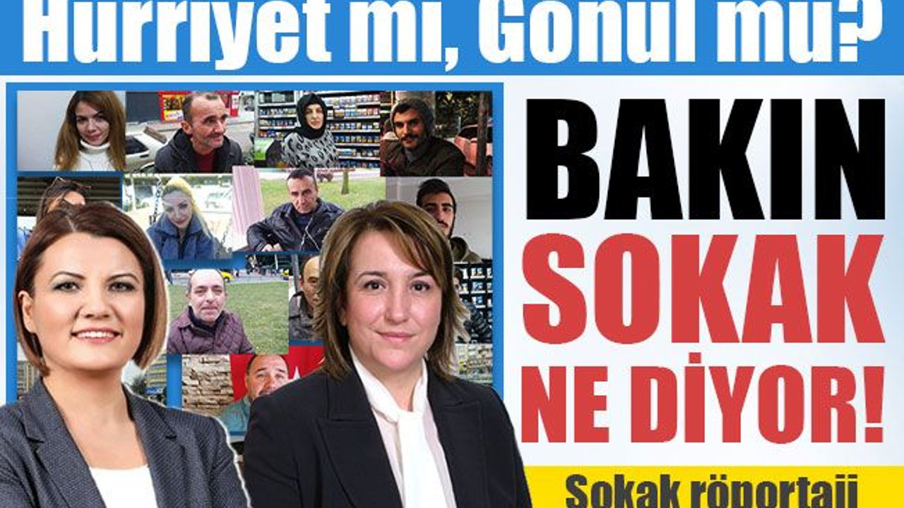 Sokağa çıktık, İzmit halkına sorduk: Hürriyet mi, Gönül mü?