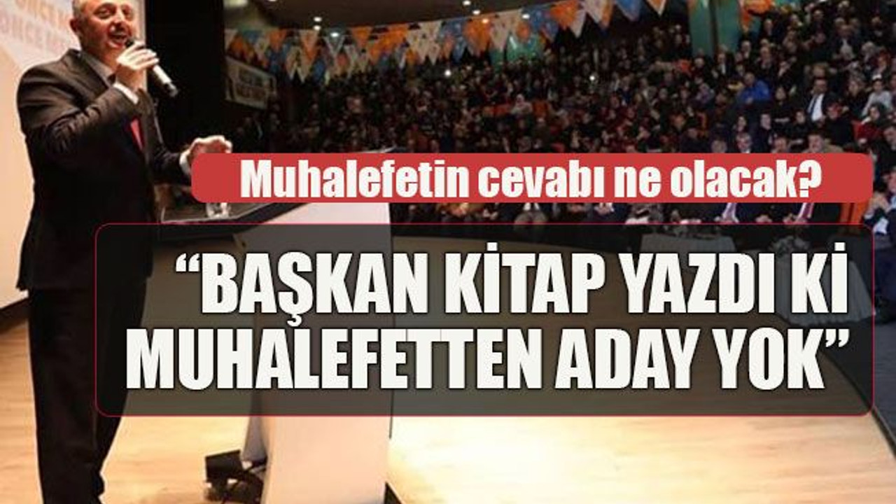 "Başkan kitap yazdı ki muhalefetten aday yok"