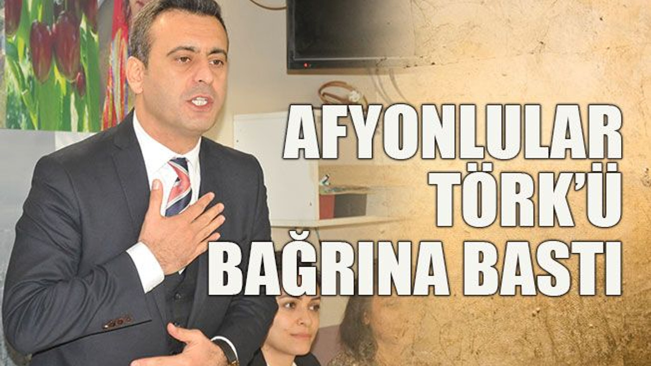 Afyonlular Törk’ü bağrına bastı