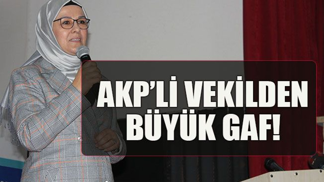 AKP’li vekilden büyük gaf!