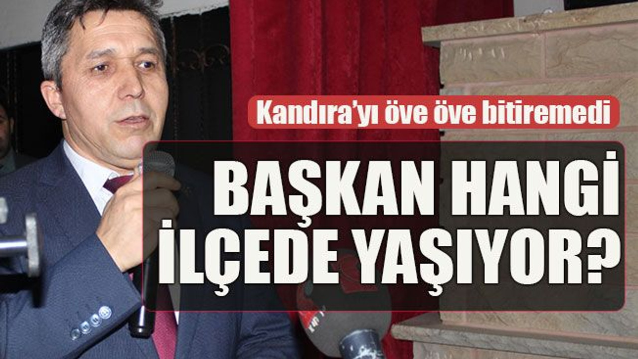 Kandıra’yı öve öve bitiremedi. Başkan hangi ilçede yaşıyor?