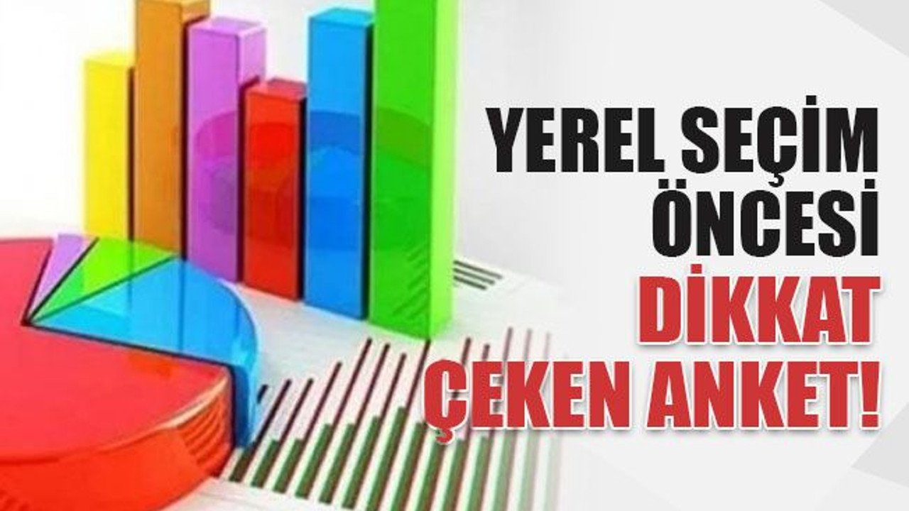 Yerel seçim öncesi dikkat çeken anket!