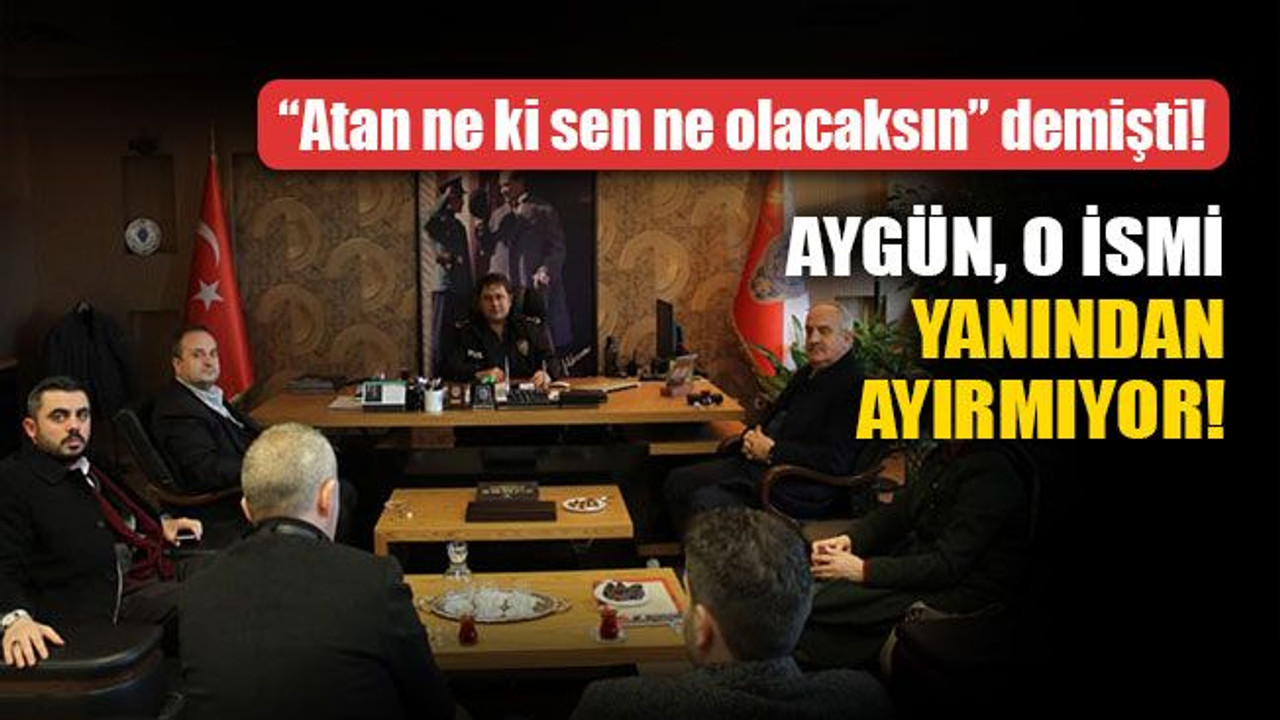Aygün, o ismi yanından ayırmıyor! "93 yıllık garabetin çocuğu" demişti!