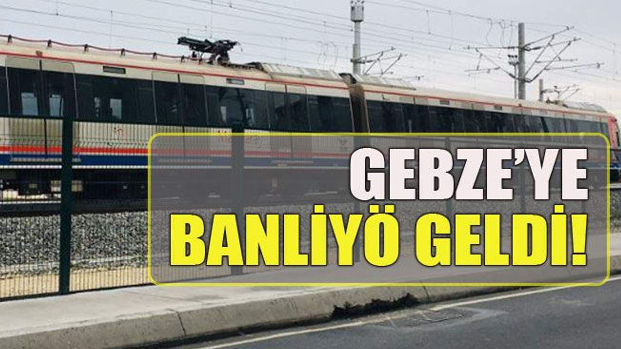Gebze’ye banliyö geldi!