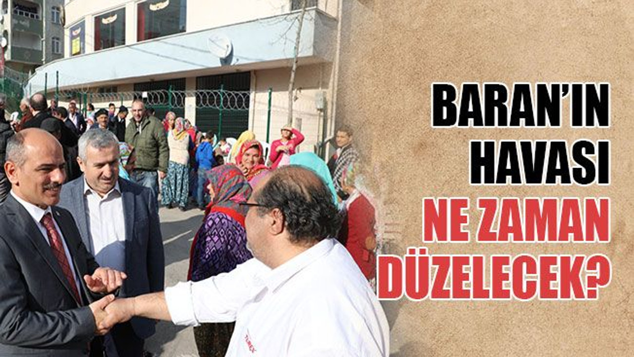Baran’ın havası, ne zaman düzelecek?